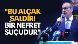 "Bu alçak saldırı bir nefret suçudur"